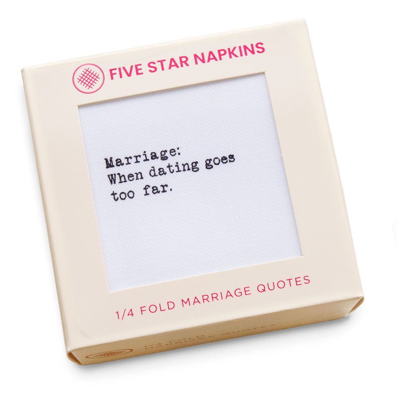 Boxed organic cotton napkin, 1/4 fold, with quote: Marriage: When dating goes too far.