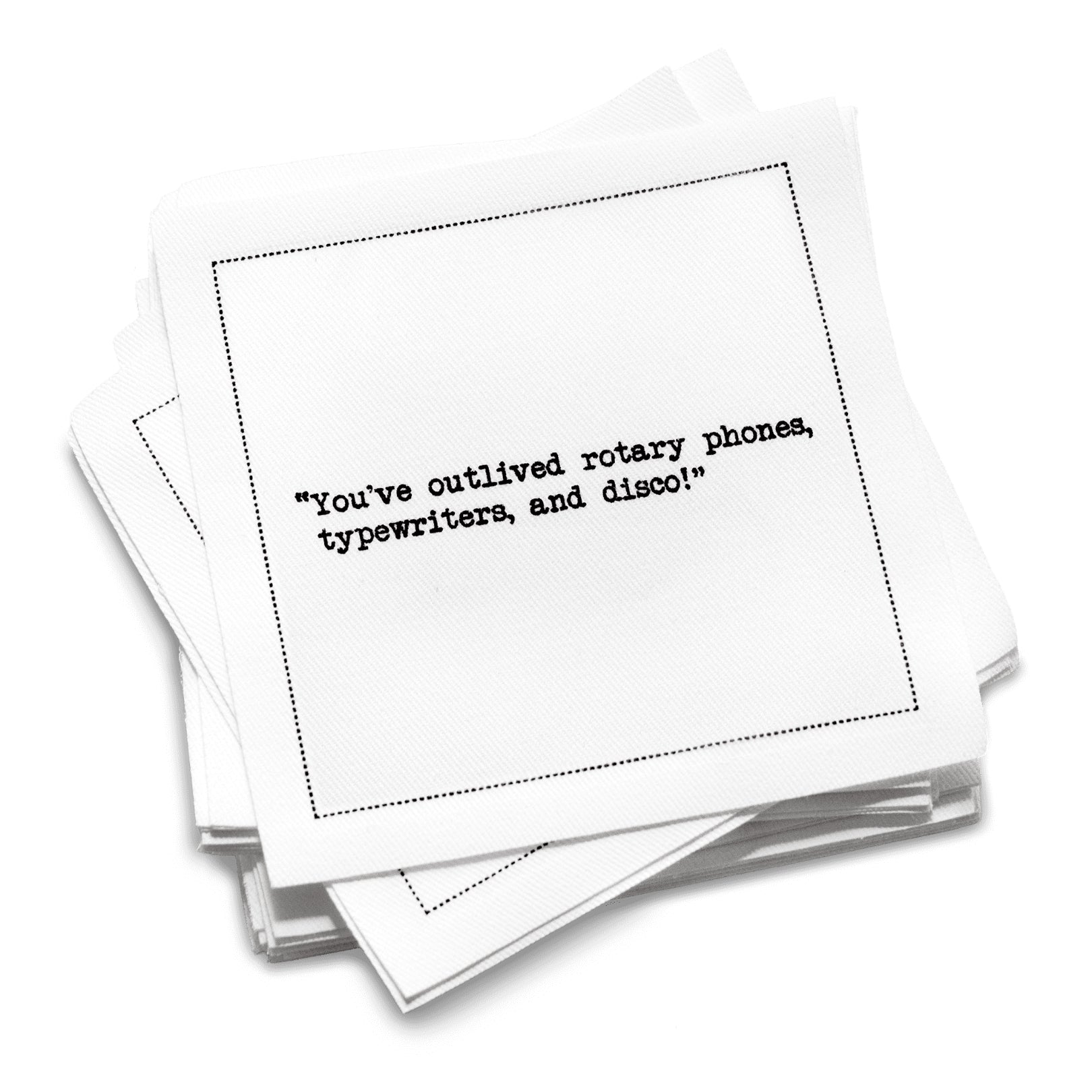 Organic cotton cocktail napkin with black dotted border printed with the quote "You've outlived rotary phones, typewriters, and disco!" from Five Star Napkins' 75th birthday quote collection