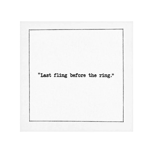 organic cotton cocktail napkin with quote 'Last fling before the ring.' and dotted border