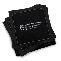 A stack of black Beer Quotes cocktail napkins printed with a white dotted border and the phrase, “Beer is not the answer. Beer is the question. ‘Yes’ is the answer.”