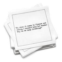 Stack of white organic cotton cocktail napkins with black dotted border printed with the quote “So, when it comes to finance and dating, I couldn't help but wonder: Why do we keep investing?” from Five Star Napkins' Carrie Bradshaw quote collection
