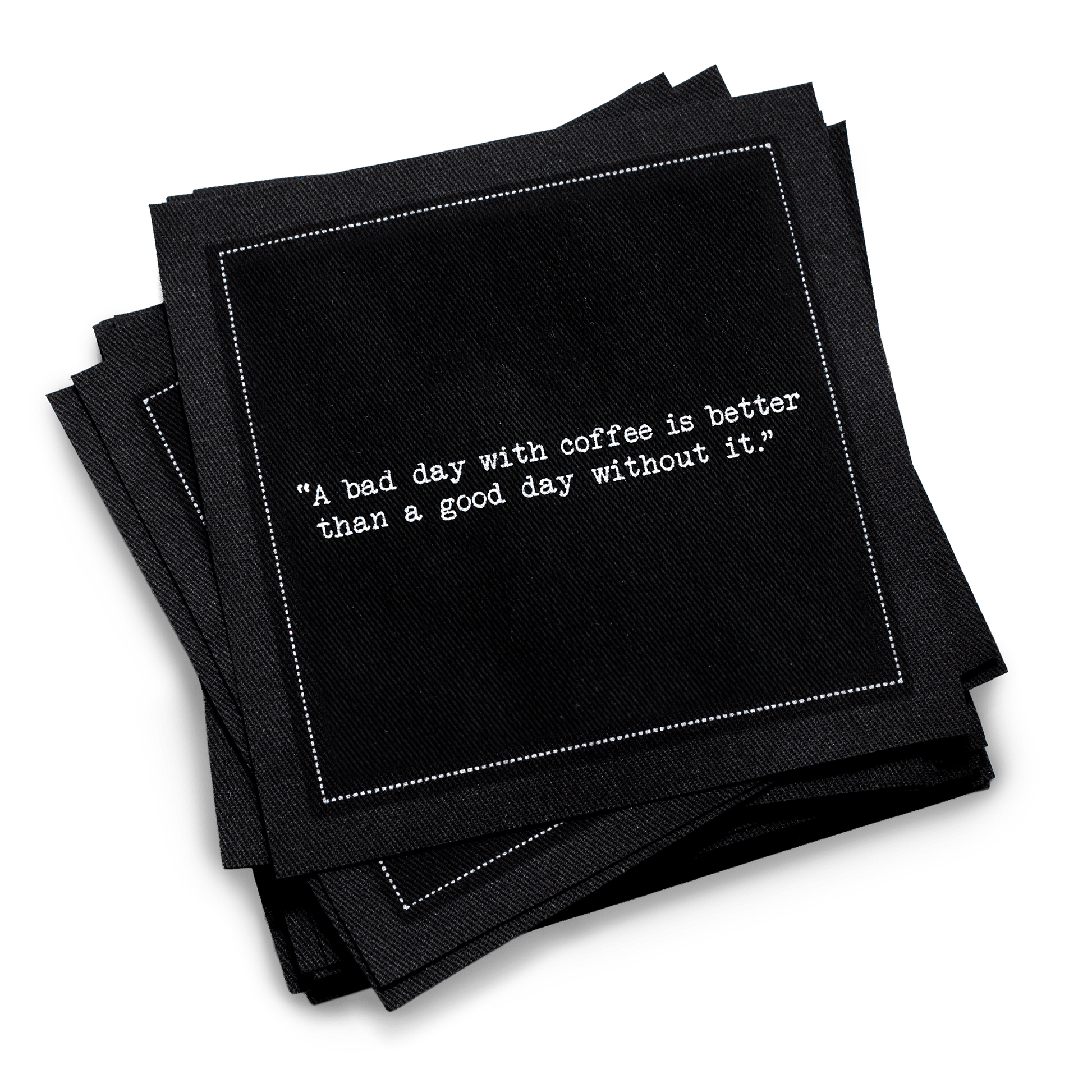Organic cotton cocktail napkin, black, with white dotted border printed with the quote "A bad day with coffee is better than a good day without it," from Five Star Napkins' Coffee Quotes quote collection
