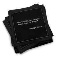 Black cocktail napkins with white typewriter-style text reading, “One tequila, two tequila, three tequila, floor.” – George Carlin.