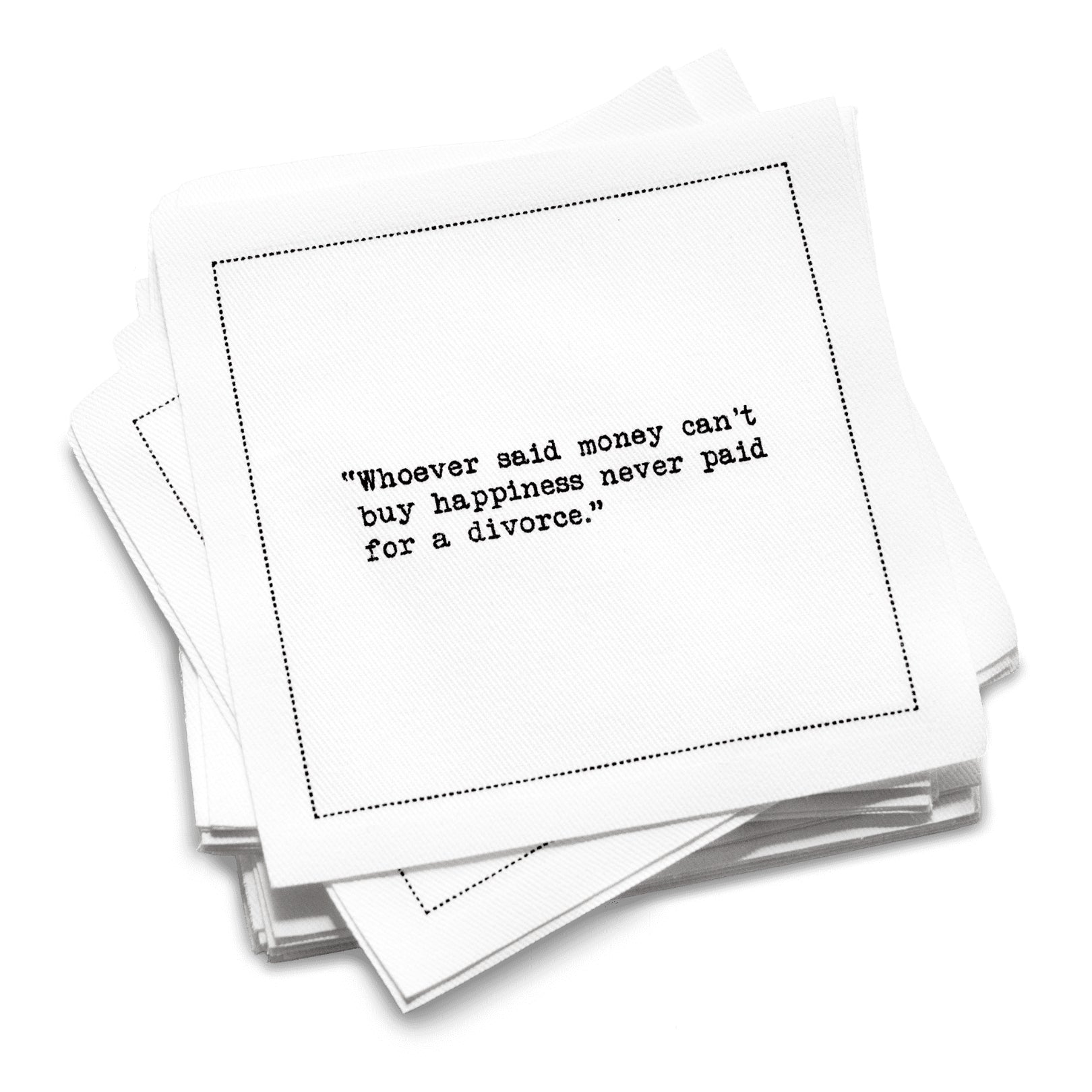 Organic cotton cocktail napkin with black dotted border printed with the quote "Whoever said money can't buy happiness never paid for a divorce," from Five Star Napkins' Divorce quote collection