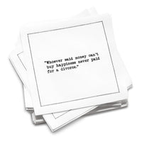 Organic cotton cocktail napkin with black dotted border printed with the quote "Whoever said money can't buy happiness never paid for a divorce," from Five Star Napkins' Divorce quote collection