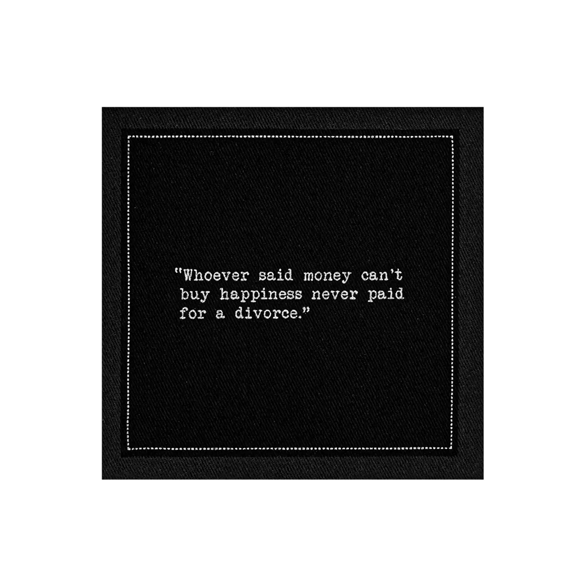 Organic cotton cocktail napkin, black, with white dotted border printed with the quote "Whoever said money can't buy happiness never paid for a divorce," from Five Star Napkins' Divorce quote collection