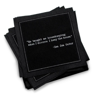 Organic cotton cocktail napkin, black, with white dotted border printed with the Zsa Zsa Gabor quote "He taught me housekeeping; when I divorce I keep the house," from Five Star Napkins' Divorce quote collection