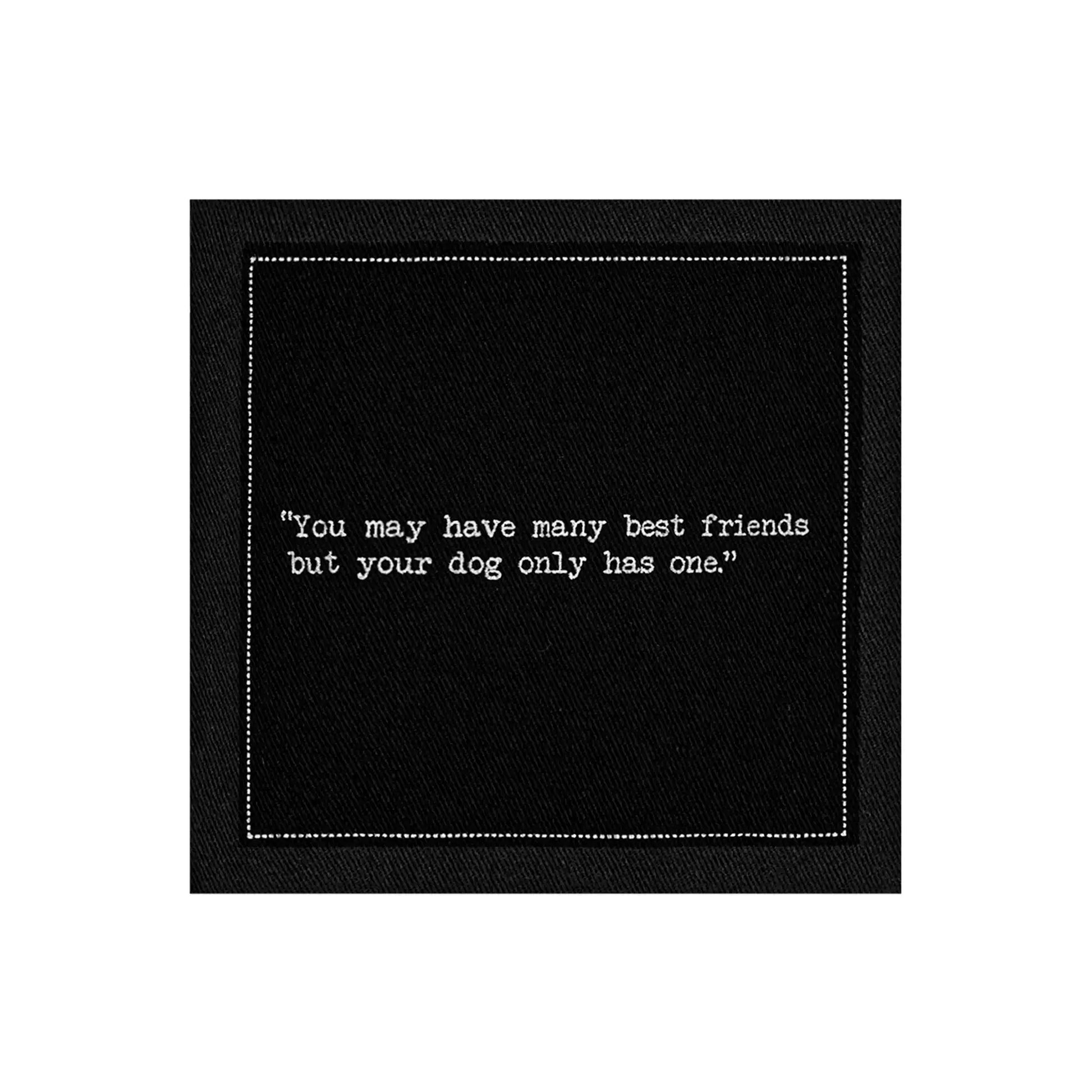 Anthracite Grey organic cotton napkin with stitched border and quote: 'You may have many best friends but your dog only has one.'