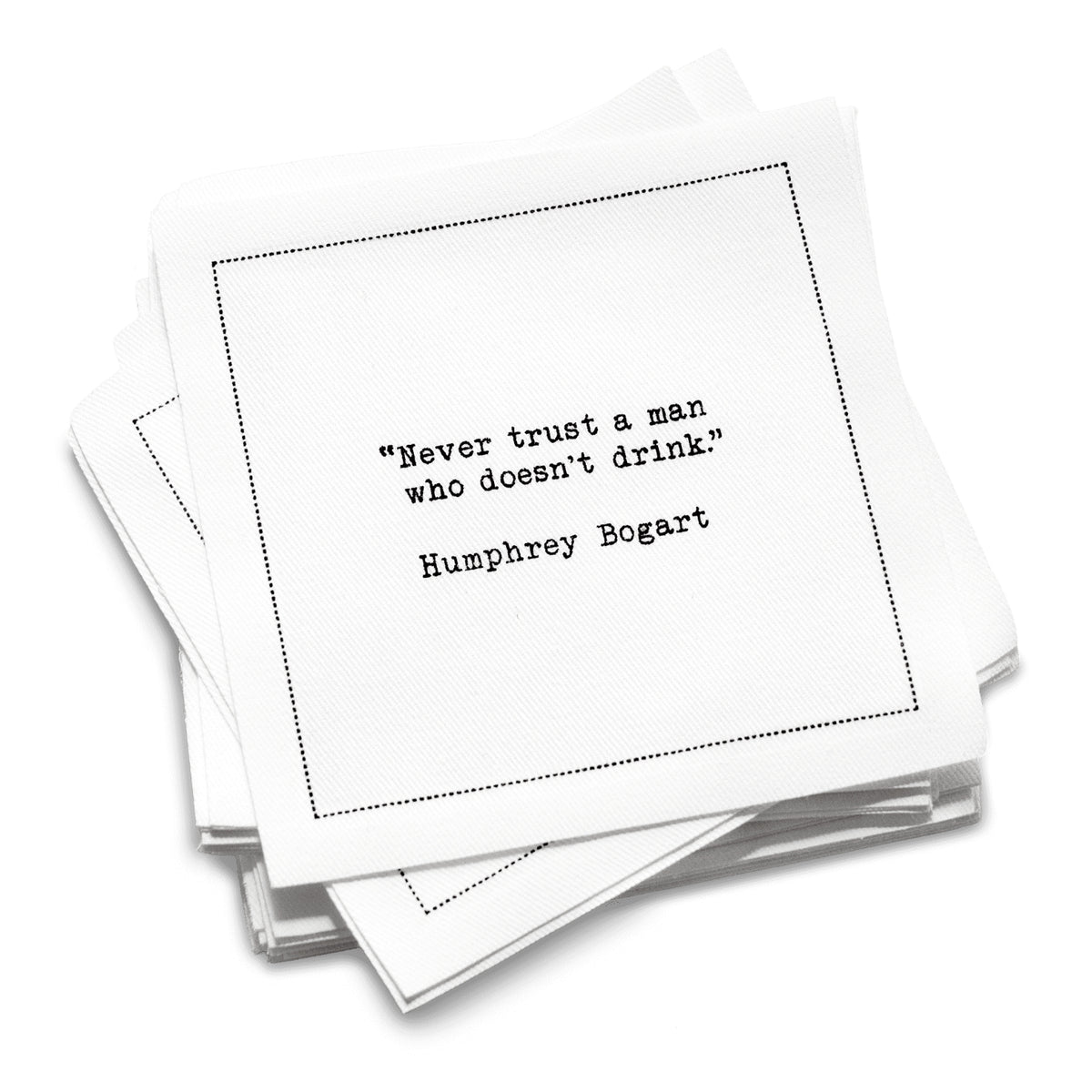 50 White Cotton Cocktail Napkins from The Drinking Quotes First Edition, featuring quotes by famous actors and authors in black typewriter-style text reading, “Never trust a man who doesn’t drink.” – Humphrey Bogart.