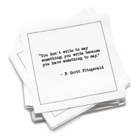 Organic cotton cocktail napkin with black dotted border printed with the quote "You don't write to say something, you write because you have something to say," from Five Star Napkins' F. Scott Fitzgerald quote collection