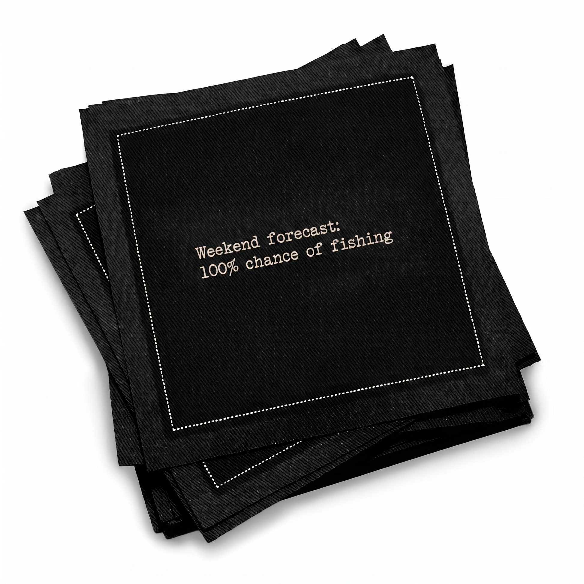 Organic cotton cocktail napkin, black, with white dotted border printed with the quote "Weekend forecast: 100% chance of fishing," from Five Star Napkins' Fishing Quote collection