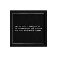 Anthracite Grey organic cotton napkin featuring golf humor quote: 'It's not hard to keep your ball in the fairway, so long as you're not picky about which fairway.'