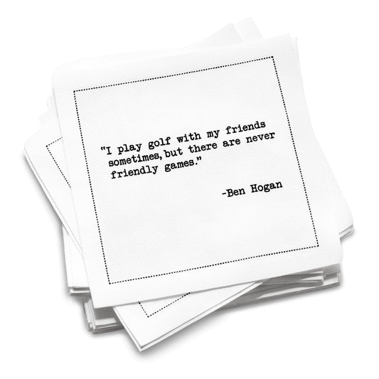 Organic cotton cocktail napkin with a black dotted border printed with the Ben Hogan quote "I play golf with my friends sometimes, but there are never friendly games," from Five Star Napkins' Golf Legends quote collection