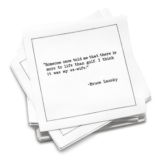 Organic cotton cocktail napkin with a black dotted border printed with the Bruce Lansky quote "Someone once told me that there is more to life than golf. I think it was my ex-wife," from Five Star Napkins' Golf Humor quote collection