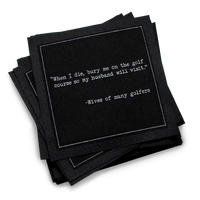 Organic cotton cocktail napkin, black, with white dotted border printed with the quote "When I die, bury me on the golf course so my husband will visit," from Five Star Napkins' Golf Humor quote collection