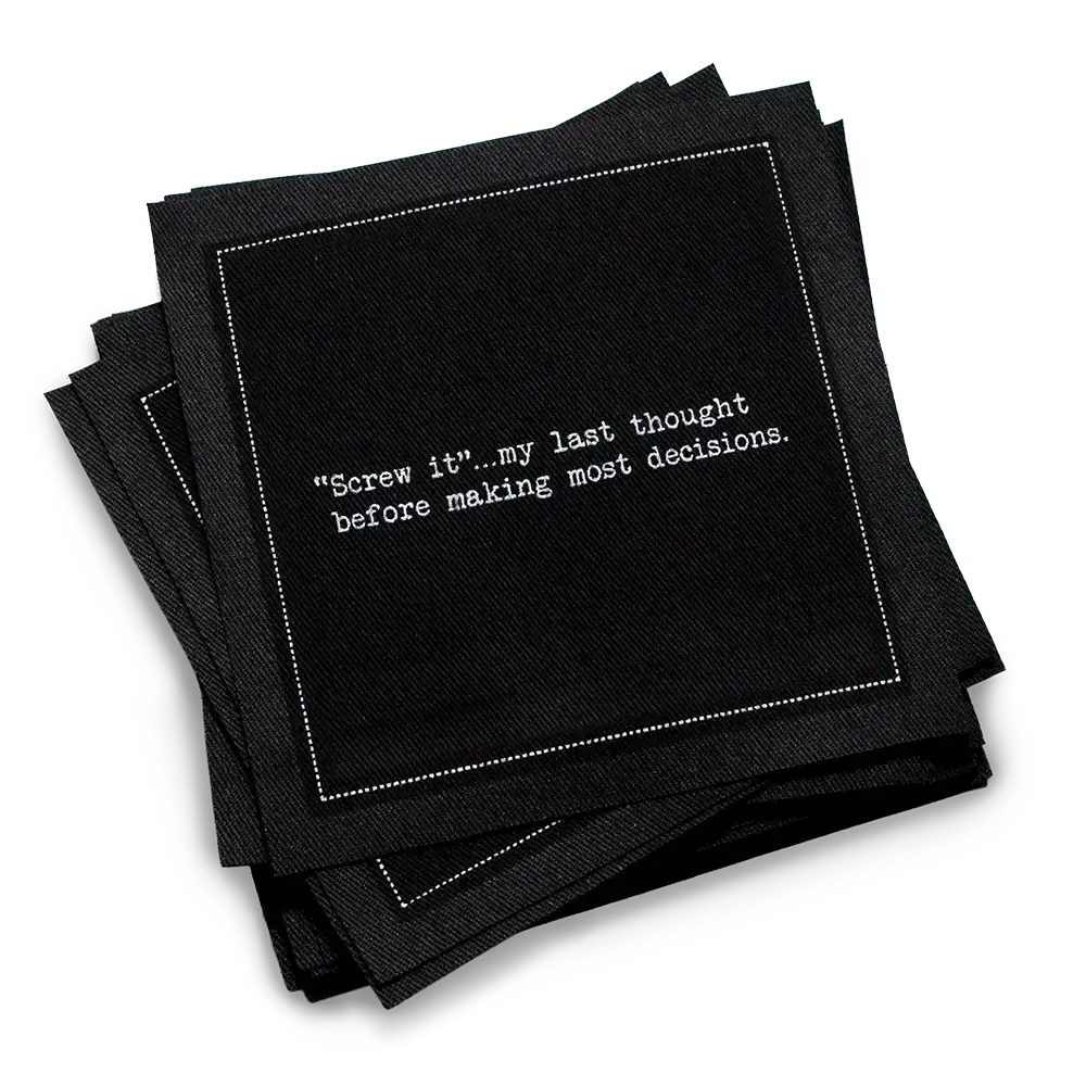 Organic cotton cocktail napkin, black, with white dotted border printed with the quote "'Screw it'…my last thought before making most decisions," from Five Star Napkins' Inappropriate Thoughts quote collection