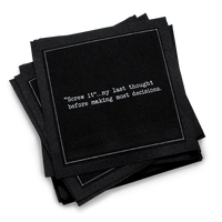 Organic cotton cocktail napkin, black, with white dotted border printed with the quote "'Screw it'…my last thought before making most decisions," from Five Star Napkins' Inappropriate Thoughts quote collection