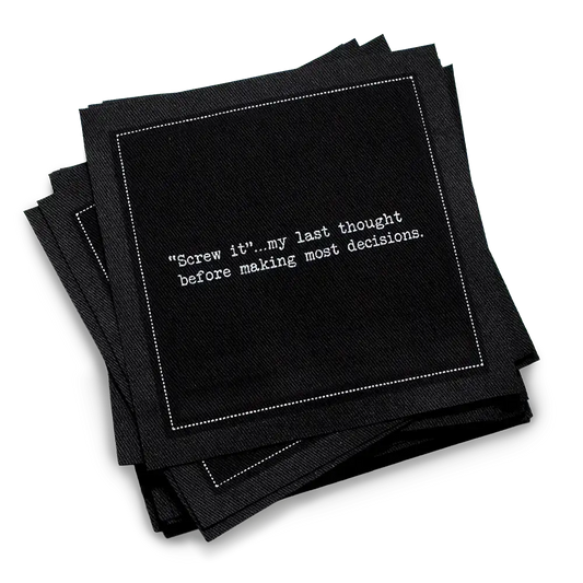 Organic cotton cocktail napkin, black, with white dotted border printed with the quote "'Screw it'…my last thought before making most decisions," from Five Star Napkins' Inappropriate Thoughts quote collection