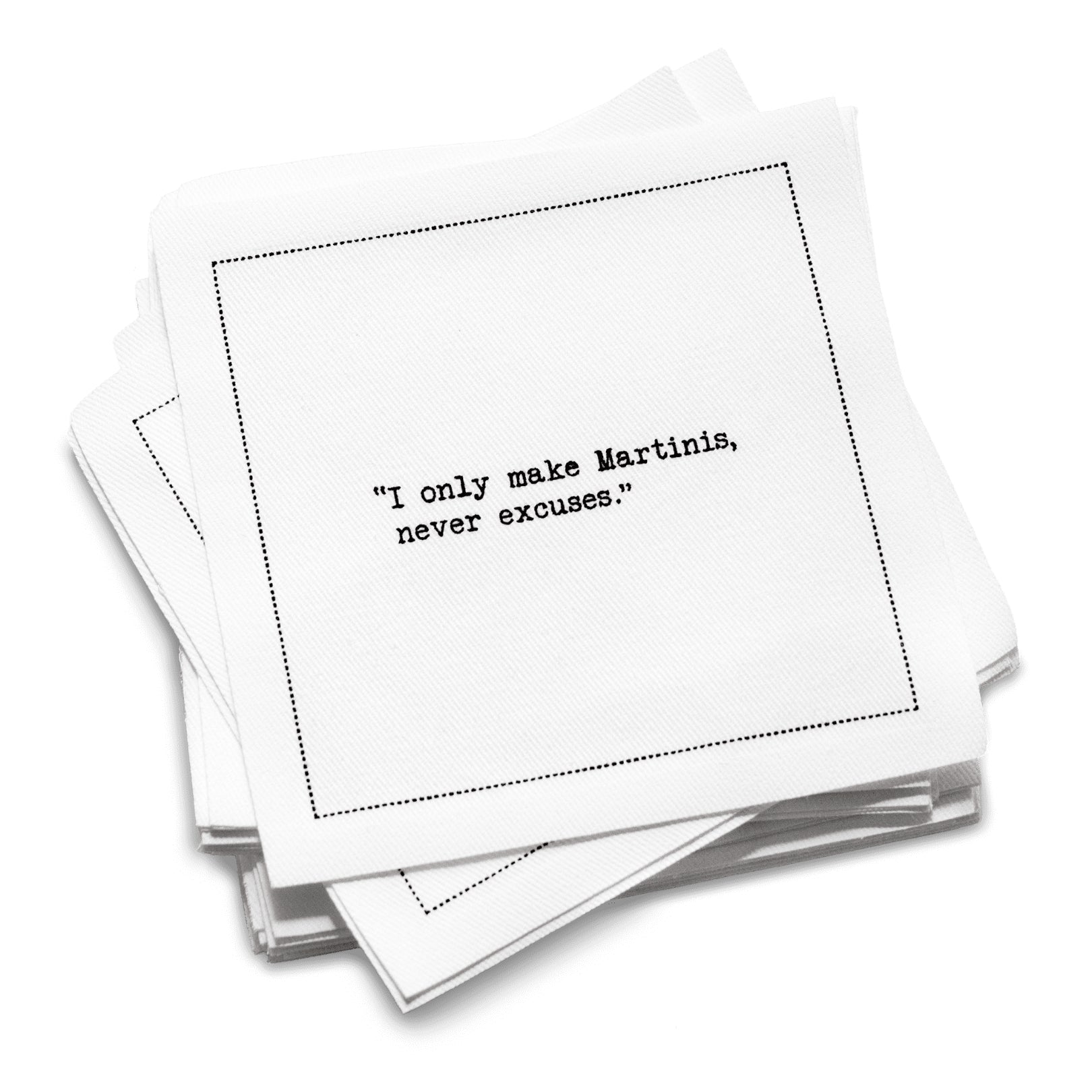 Organic cotton cocktail napkin with black dotted border printed with the quote "I only make Martinis, never excuses," from Five Star Napkins' Martini quote collection