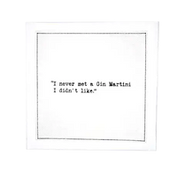 Organic cotton cocktail napkin printed with the quote "I never met a Gin Martini I didn't like," from Five Star Napkins' Martini quote collection