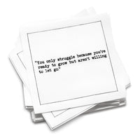 Organic cotton cocktail napkin stack printed with the quote “You only struggle because you’re ready to grow but aren’t willing to let go,” from Five Star Napkins’ Motivational quote collection.