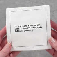 Video close-up of an organic cotton cocktail napkin printed with the quote “If you love someone, set them free…but keep their Netflix password,” from Five Star Napkins’ Relationship quote collection.