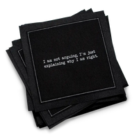 Organic cotton cocktail napkin, black, with white dotted border printed with the quote "I am not arguing, I'm just explaining why I am right," from Five Star Napkins' Snarky quote collection