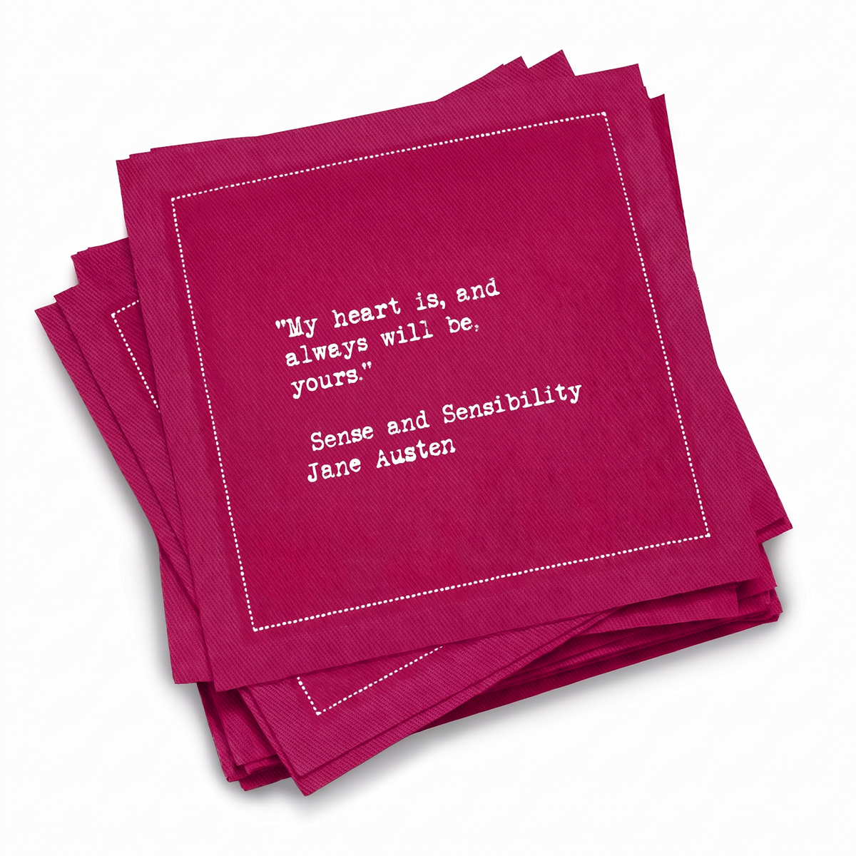 A stack of sorbet-pink Love Quotes cocktail napkins with white dotted borders. The top napkin reads, “My heart is, and always will be, yours.” —Jane Austen, Sense and Sensibility.