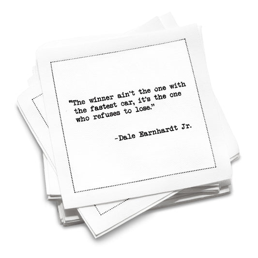 Organic cotton cocktail napkin stack printed with the quote “The winner ain’t the one with the fastest car, it’s the one who refuses to lose,” – Dale Earnhardt Jr., from Five Star Napkins’ Stock Car Legends quote collection.