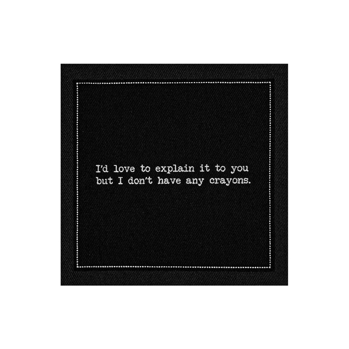 Organic cotton cocktail napkin, black, with white dotted border printed with the quote "I'd love to explain it to you but I don't have any crayons," from Five Star Napkins' Subversive quote collection