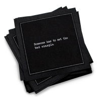 Organic cotton cocktail napkin, black, with white dotted border printed with the quote "Someone has to set the bad example," from Five Star Napkins' Subversive quote collection