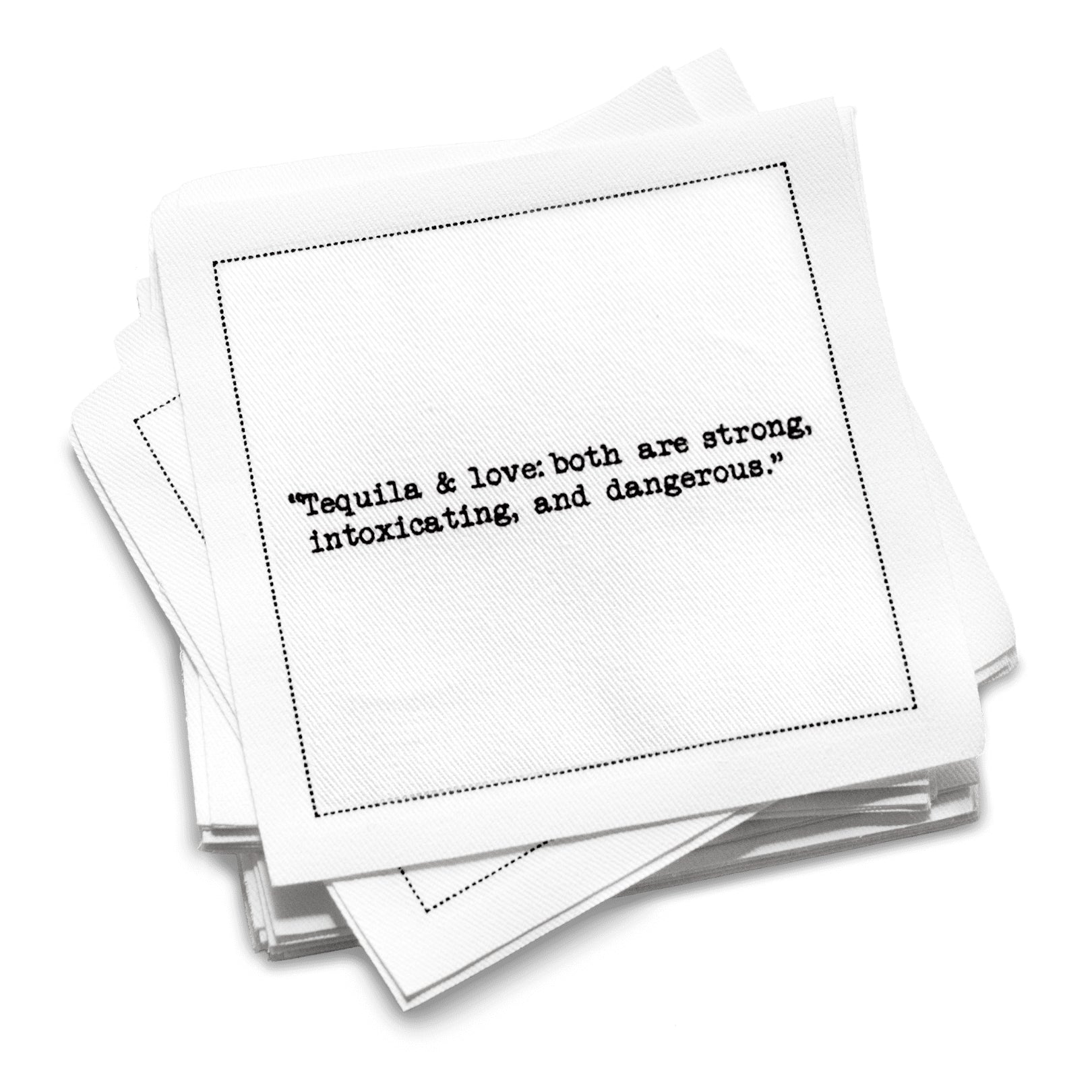 Organic cotton cocktail napkin with black dotted border printed with the quote "Tequila & love: both are strong, intoxicating, and dangerous," from Five Star Napkins' Tequila quote collection