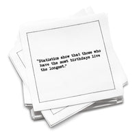 Organic cotton cocktail napkin stack printed with the quote “Statistics show that those who have the most birthdays live the longest,” from Five Star Napkins’ Universal Birthday quote collection.