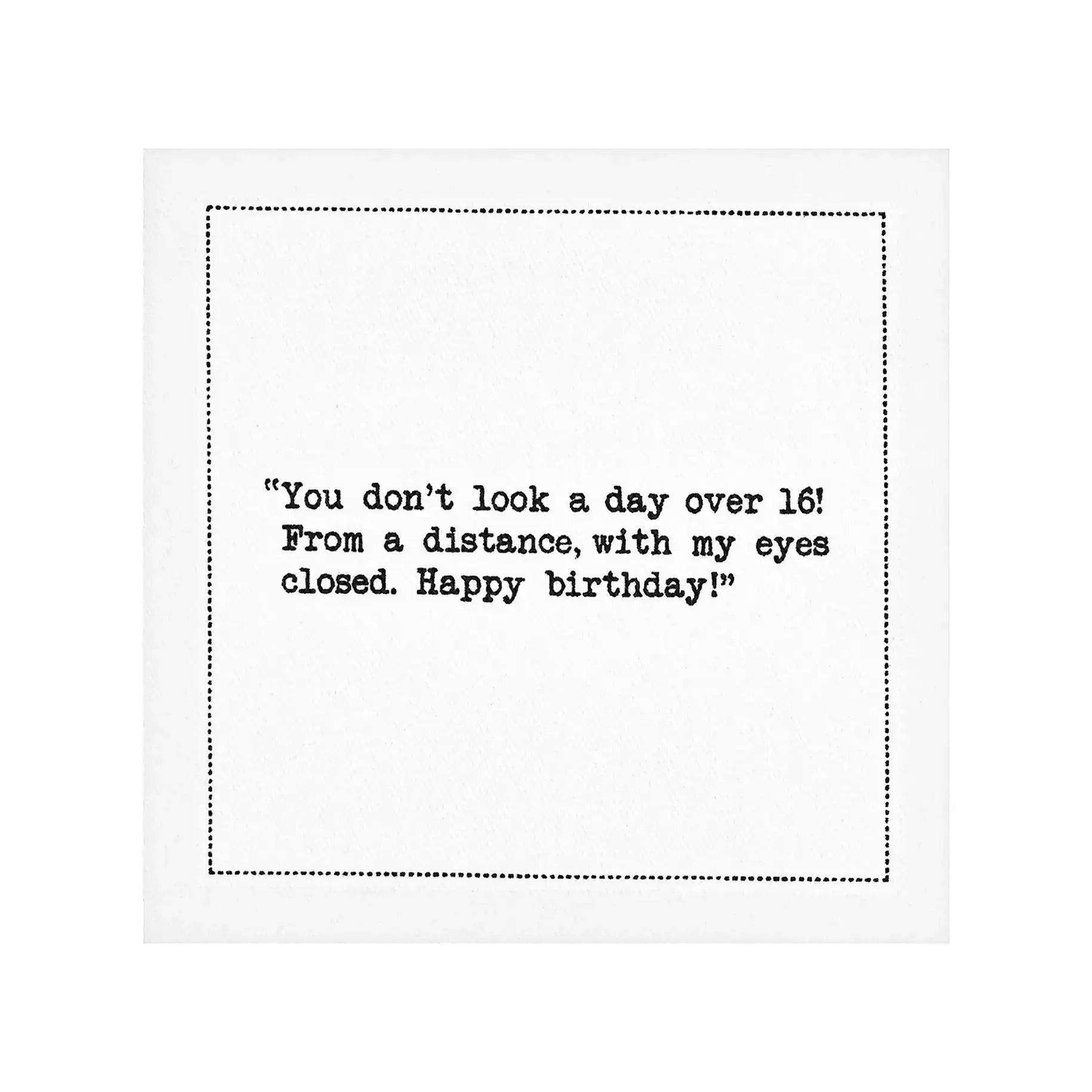 Organic cotton napkin with printed quote: 'You don’t look a day over 16! From a distance, with my eyes closed. Happy birthday!'