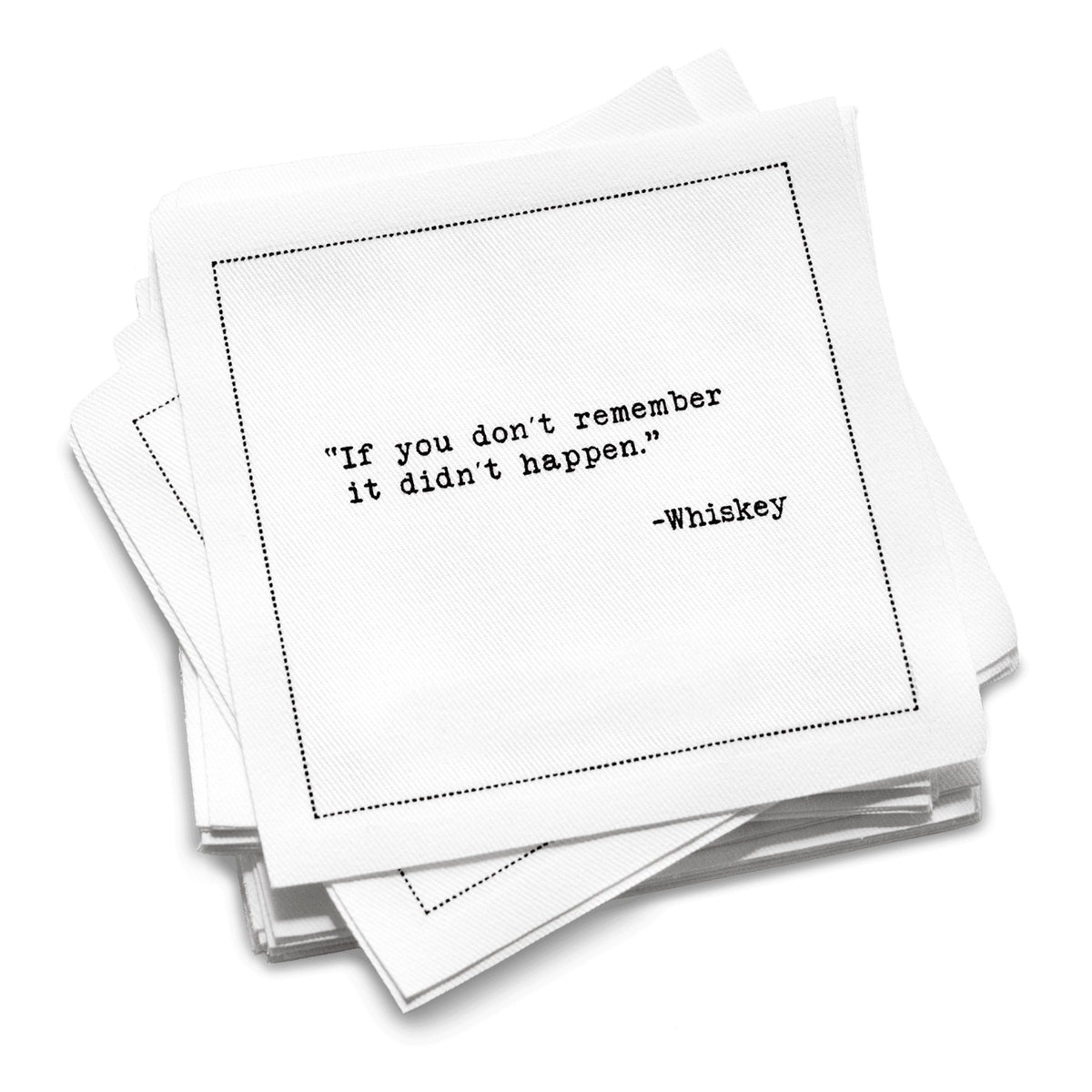 Organic cotton cocktail napkin stack printed with the quote “If you don’t remember, it didn’t happen.” – Whiskey, from Five Star Napkins’ Whiskey quote collection.