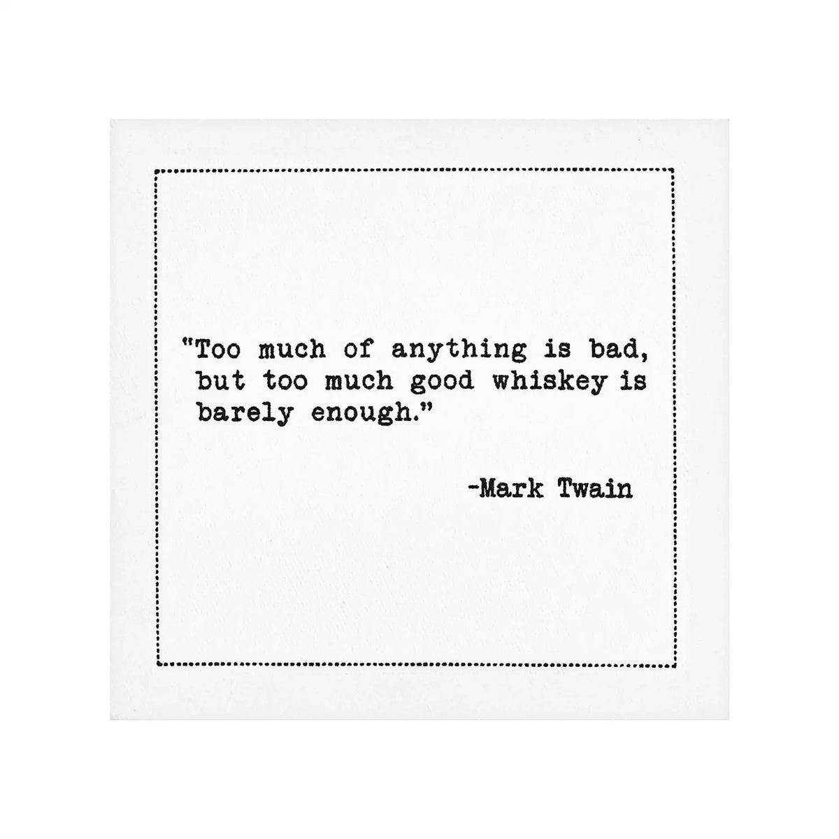 Organic cotton napkin featuring quote: 'Too much of anything is bad, but too much good whiskey is barely enough.'