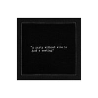 Organic cotton cocktail napkin, black, with white dotted border printed with the quote "A party without wine is just a meeting," from Five Star Napkins' Wine quote collection